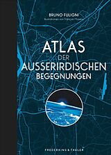 Fester Einband Atlas der außerirdischen Begegnungen von Bruno Fuligni, Francois Moreno