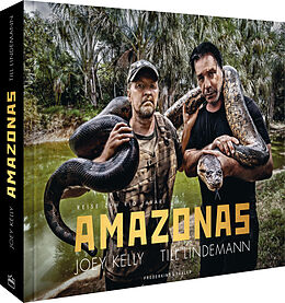 Fester Einband Amazonas von Joey Kelly, Till Lindemann, Thorsten Zahn