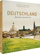 Fester Einband Deutschland - Eine Reise durch die Zeit von Sabine Böhne, Berthold Steinhilber