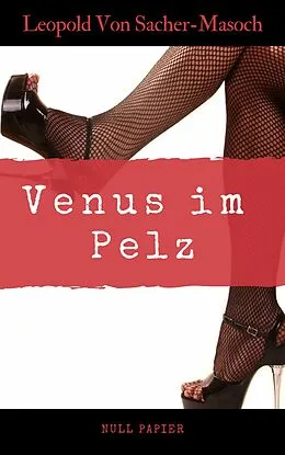 E-Book (epub) Venus im Pelz - Überarbeitete Ausgabe von Leopold Von Sacher-Masoch