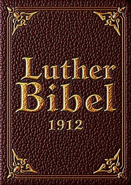E-Book (pdf) Die Bibel nach Luther - Altes und Neues Testament von Martin Luther, Jürgen Schulze