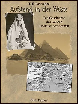 E-Book (epub) Aufstand in der Wüste - Die Geschichte des "Lawrence von Arabien" - Illustrierte und kommentierte Ausgabe von Thomas Edward Lawrence