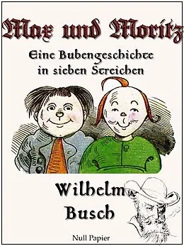 E-Book (epub) Max und Moritz - Eine Bubengeschichte in sieben Streichen von Wilhelm Busch
