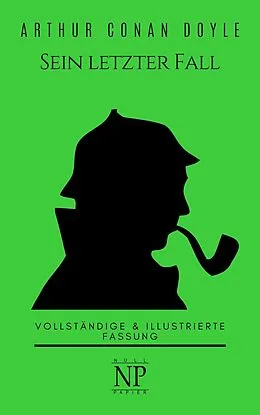 E-Book (pdf) Sherlock Holmes - Sein letzter Fall und andere Geschichten von Arthur Conan Doyle
