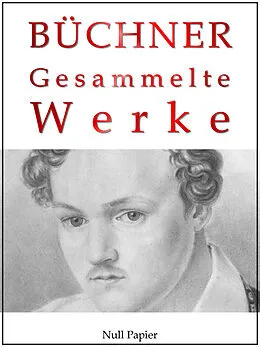 E-Book (pdf) Georg Büchner - Gesammelte Werke von Georg Büchner, Jürgen Schulze