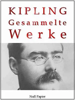 E-Book (pdf) Rudyard Kipling - Gesammelte Werke - Romane und Erzählungen von Rudyard Kipling, Jürgen Schulze