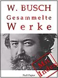 E-Book (epub) Wilhelm Busch - Gesammelte Werke - Bildergeschichten, Märchen, Erzählungen, Gedichte von Wilhelm Busch