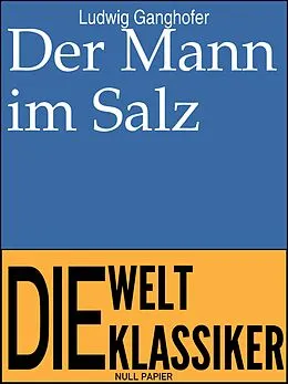 E-Book (epub) Der Mann im Salz von Ludwig Ganghofer