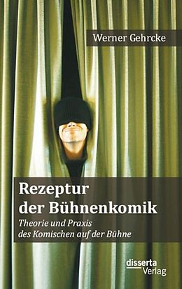 E-Book (pdf) Rezeptur der Bühnenkomik: Theorie und Praxis des Komischen auf der Bühne von Werner Gehrcke