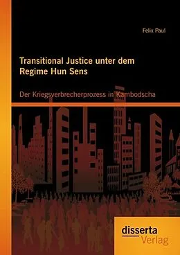 E-Book (pdf) Transitional Justice unter dem Regime Hun Sens: Der Kriegsverbrecherprozess in Kambodscha von Felix Paul