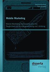 Kartonierter Einband Mobile Marketing: Mobile-Marketing-Instrumente und ihre Tauglichkeit zur Kundengewinnung und -bindung von Tom Scheffel, Sascha Kirchner