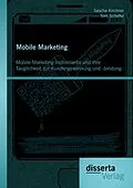 E-Book (pdf) Mobile Marketing: Mobile-Marketing-Instrumente und ihre Tauglichkeit zur Kundengewinnung und -bindung von Tom Scheffel, Sascha Kirchner