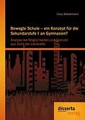 E-Book (pdf) Bewegte Schule - ein Konzept für die Sekundarstufe I an Gymnasien?: Analyse der Möglichkeiten und Grenzen aus Sicht der Lehrkräfte von Claus Bröckelmann