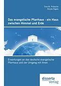 E-Book (pdf) Das evangelische Pfarrhaus - ein Haus zwischen Himmel und Erde: Erwartungen an das deutsche evangelische Pfarrhaus und der Umgang mit ihnen von Nicole Pagels, Tina M. Fritzsche