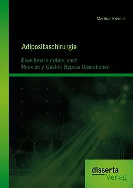 E-Book (pdf) Adipositaschirurgie: Eiweißmalnutrition nach Roux en y Gastric Bypass Operationen von Martina Kreuter