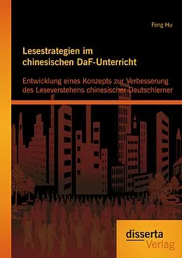 E-Book (pdf) Lesestrategien im chinesischen DaF-Unterricht: Entwicklung eines Konzepts zur Verbesserung des Leseverstehens chinesischer Deutschlerner von Feng Hu