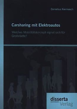 Kartonierter Einband Carsharing mit Elektroautos: Welches Mobilitätskonzept eignet sich für Großstädte? von Cornelius Kiermasch