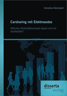 E-Book (pdf) Carsharing mit Elektroautos: Welches Mobilitätskonzept eignet sich für Großstädte? von Cornelius Kiermasch