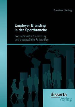 Kartonierter Einband Employer Branding in der Sportbranche - Konzeptionelle Einordnung und ausgewählte Fallstudien von Franziska Neuling