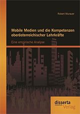 E-Book (pdf) Mobile Medien und die Kompetenzen oberösterreichischer Lehrkräfte: Eine empirische Analyse von Robert Murauer