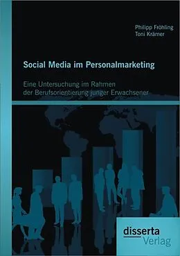 E-Book (pdf) Social Media im Personalmarketing: Eine Untersuchung im Rahmen der Berufsorientierung junger Erwachsener von Philipp Fröhling, Toni Krämer