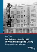 E-Book (pdf) Die Februarkämpfe 1934 in Wien Meidling und Liesing: Ein Bürgerkrieg, der keiner war von Josef Fiala