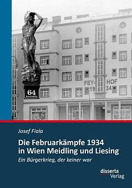 E-Book (pdf) Die Februarkämpfe 1934 in Wien Meidling und Liesing: Ein Bürgerkrieg, der keiner war von Josef Fiala