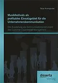 E-Book (pdf) Musikfestivals als profitables Einsatzgebiet für die Unternehmenskommunikation: Die Ausstellung als Kommunikationsinstrument des Customer Experienced Management von Tanja Anzengruber