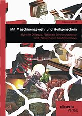 E-Book (pdf) Mit Maschinengewehr und Heiligenschein: Hybrider Opfertod, Nationale Erinnerungskultur und Patriarchat im heutigen Kosovo von Nikolaus Gerold