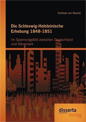 Die Schleswig-Holsteinische Erhebung 1848-1851: Im Spannungsfeld zwischen Deutschland und Dänemark