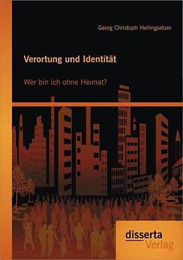 Kartonierter Einband Verortung und Identität: Wer bin ich ohne Heimat? von Georg Christoph Heilingsetzer