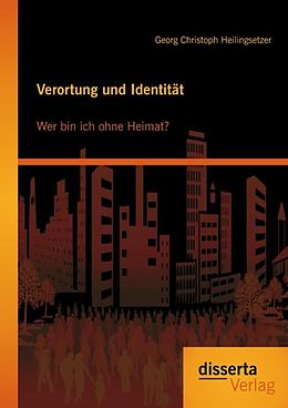 E-Book (pdf) Verortung und Identität: Wer bin ich ohne Heimat? von Georg Christoph Heilingsetzer