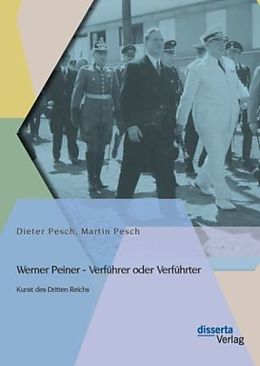 Kartonierter Einband Werner Peiner - Verführer oder Verführter: Kunst des Dritten Reichs von Dieter Pesch, Martin Pesch