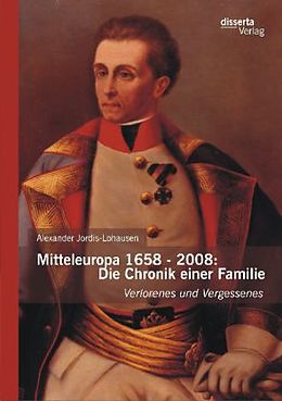 Kartonierter Einband Mitteleuropa 1658 - 2008: Die Chronik einer Familie von Alexander Jordis-Lohausen