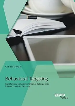 E-Book (pdf) Behavioral Targeting: Identifizierung verhaltensorientierter Zielgruppen im Rahmen der Online-Werbung von Gisela Kopp