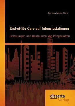 E-Book (pdf) End-of-life Care auf Intensivstationen: Belastungen und Ressourcen von Pflegekräften von Corinna Meyer-Suter