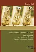 E-Book (pdf) Außerschulischer Lernort Zoo: Das Potenzial zoologischer Gärten für den Erdkundeunterricht von Christian Groß