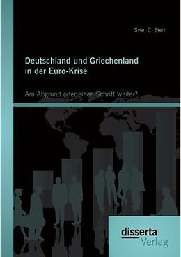Kartonierter Einband Deutschland und Griechenland in der Euro-Krise: Am Abgrund oder einen Schritt weiter? von Sven C. Stein