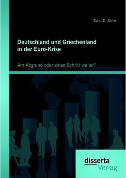 E-Book (pdf) Deutschland und Griechenland in der Euro-Krise: Am Abgrund oder einen Schritt weiter? von Sven C. Stein