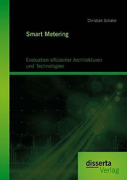 Kartonierter Einband Smart Metering: Evaluation effizienter Architekturen und Technologien von Christian Schäfer