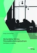 E-Book (pdf) Die berufliche Welt des Personaldienstleistungskaufmann: Das Fachbuch zur Ausbildung von Jörg Löschmann