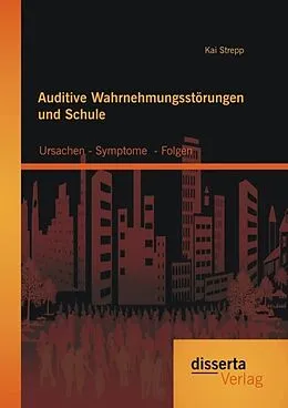 E-Book (pdf) Auditive Wahrnehmungsstörungen und Schule: Ursachen - Symptome - Folgen von Kai Strepp