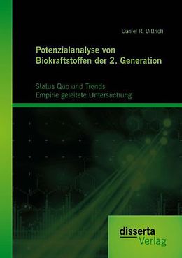 Kartonierter Einband Potenzialanalyse von Biokraftstoffen der 2. Generation: Status Quo und Trends: Empirie geleitete Untersuchung von Daniel R. Dittrich