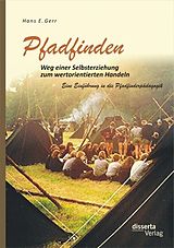 E-Book (pdf) Pfadfinden - Weg einer Selbsterziehung zum wertorientierten Handeln: Eine Einführung in die Pfadfinderpädagogik von Hans E. Gerr
