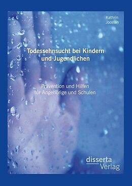 Kartonierter Einband Todessehnsucht bei Kindern und Jugendlichen: Prävention und Hilfen für Angehörige und Schulen von Kathrin Joosten