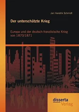 E-Book (pdf) Der unterschätzte Krieg: Europa und der deutsch-französische Krieg von 1870/1871 von Jan Hendrik Schmidt