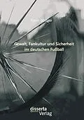 E-Book (pdf) Gewalt, Fankultur und Sicherheit im deutschen Fußball von Kevin Böttger