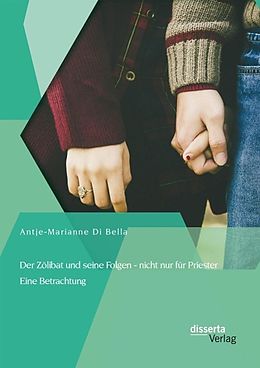 E-Book (pdf) Der Zölibat und seine Folgen - nicht nur für Priester: Eine Betrachtung von Antje-Marianne Di Bella