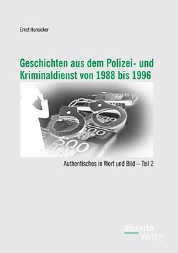 E-Book (pdf) Geschichten aus dem Polizei- und Kriminaldienst von 1988 bis 1996: Authentisches in Wort und Bild - Teil 2 von Ernst Hunsicker