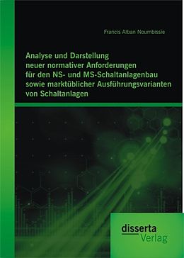 E-Book (pdf) Analyse und Darstellung neuer normativer Anforderungen für den NS- und MS-Schaltanlagenbau sowie marktüblicher Ausführungsvarianten von Schaltanlagen von Francis Alban Noumbissie